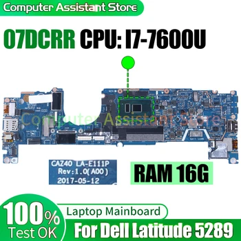 עבור Dell Latitude 5289 נייד Mainboard CAZ40 לה-E111P 07DCRR I7-7600U 16G RAM 100％בדיקת המחברת לוח האם